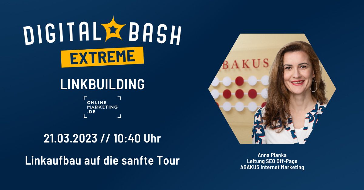 Digital Bash Extreme Linkbuilding Vortrag mit Anna Pianka von der ABAKUS Internet Marketing GmbH am 21.03.2023